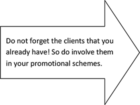 Do not forget the clients that you already have! So do involve them in your promotional schemes.